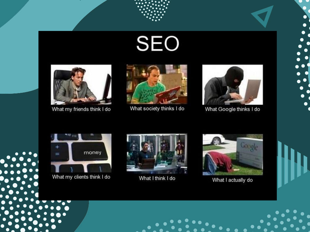 SEO - What Society Thinks I Do