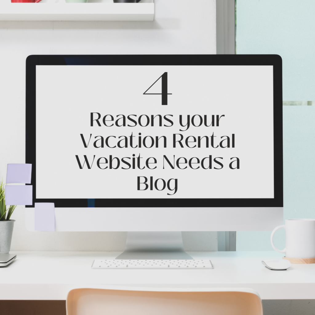 image with computer screen that says 4 Reasons your Vacation Rental Needs a Blog with post it nots around it and a desk and chair