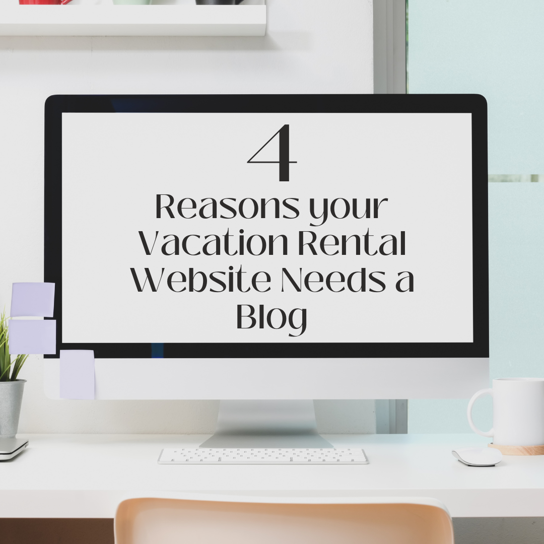 4 Reasons your Vacation Rental Website Needs a Blog